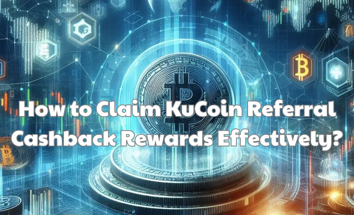 How to Claim KuCoin Cashback Rewards Effectively? How to Claim KuCoin Cashback Rewards Effectively?
