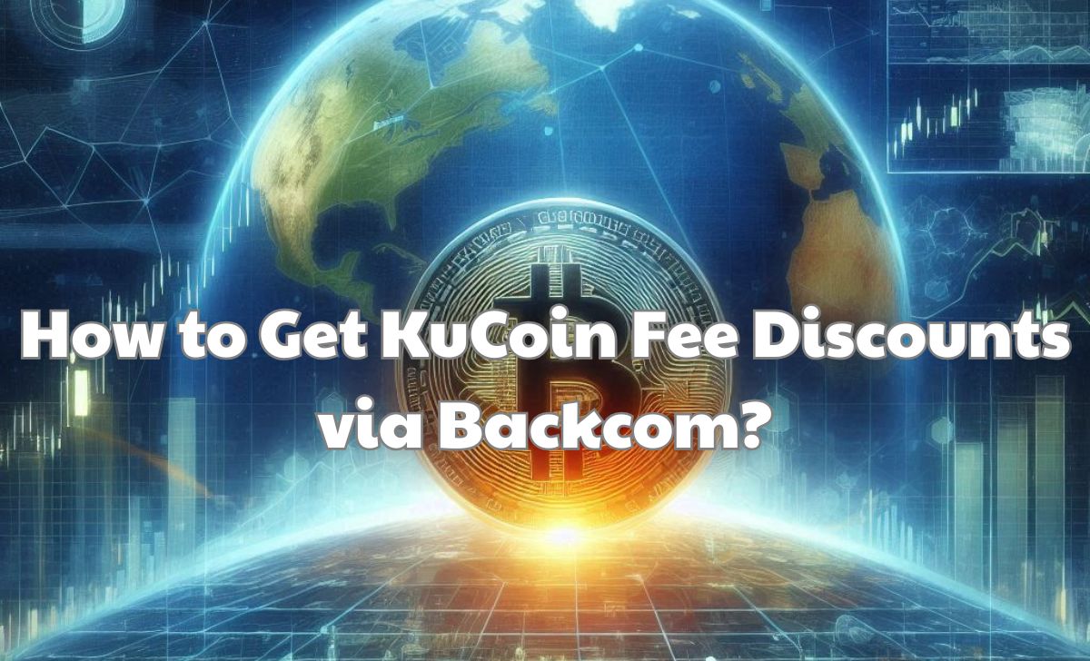 How to Get KuCoin Fee Discounts via Backcom? How to Get KuCoin Fee Discounts via Backcom?