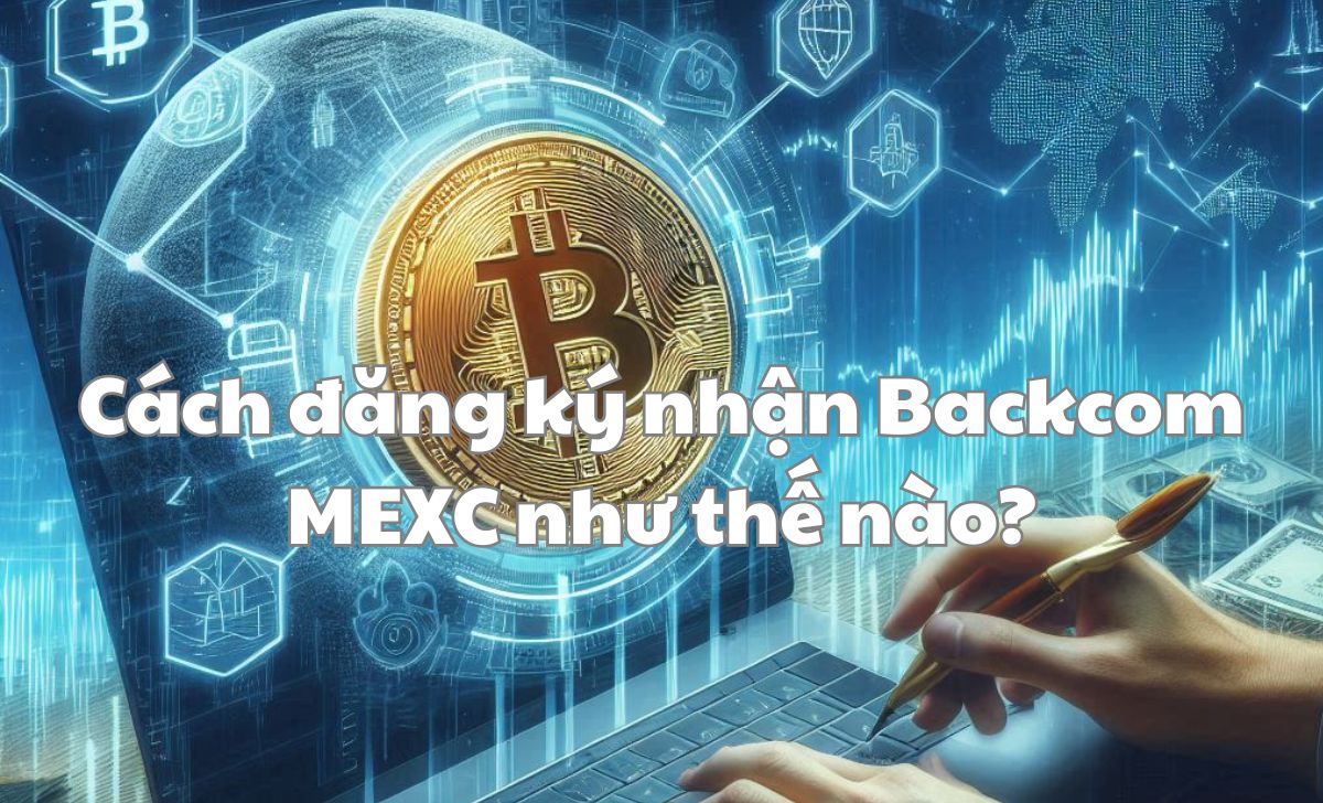 Cách đăng ký nhận Backcom MEXC như thế nào?