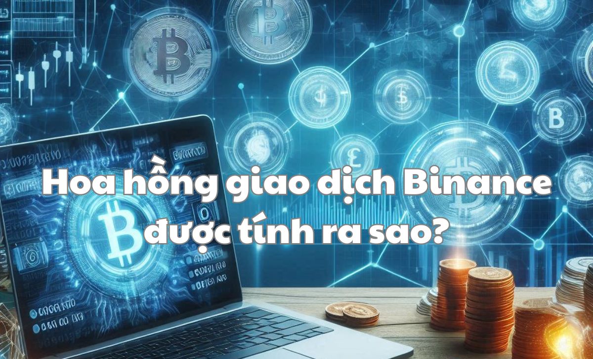 Hoa hồng giao dịch Binance được tính ra sao? Hoa hồng giao dịch Binance được tính ra sao?
