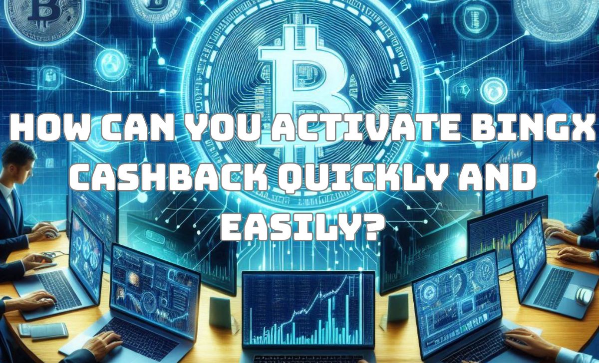 How Can You activate BingX Cashback Quickly and Easily?