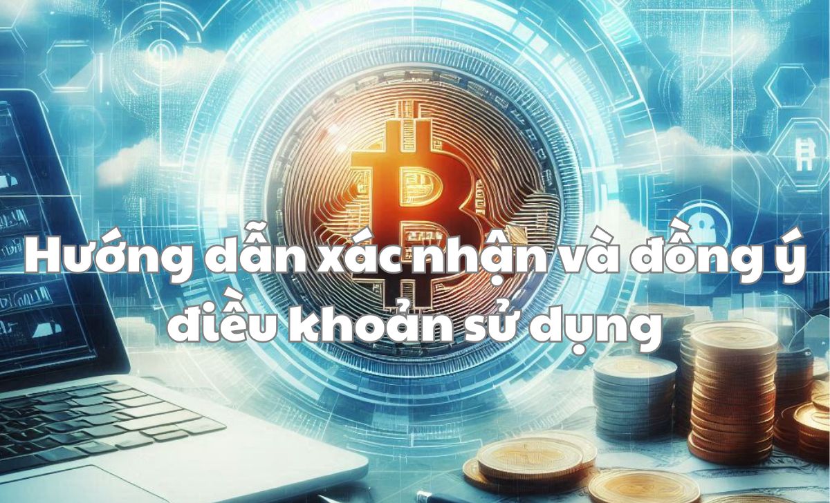 Hướng dẫn xác nhận và đồng ý điều khoản sử dụng Hướng dẫn xác nhận và đồng ý điều khoản sử dụng