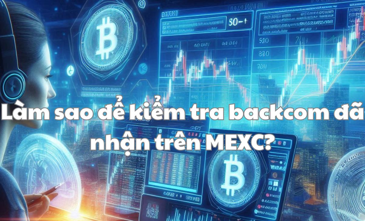 Làm sao để kiểm tra backcom đã nhận trên MEXC?
