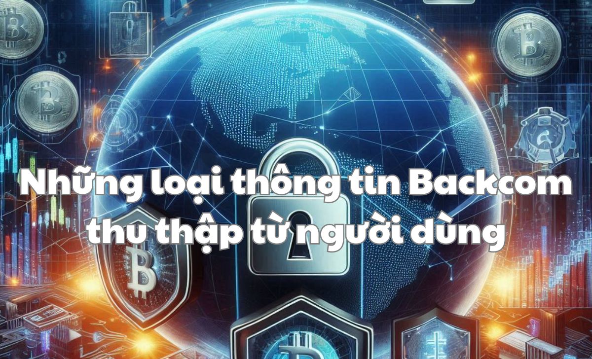 Những loại thông tin Backcom thu thập từ người dùng