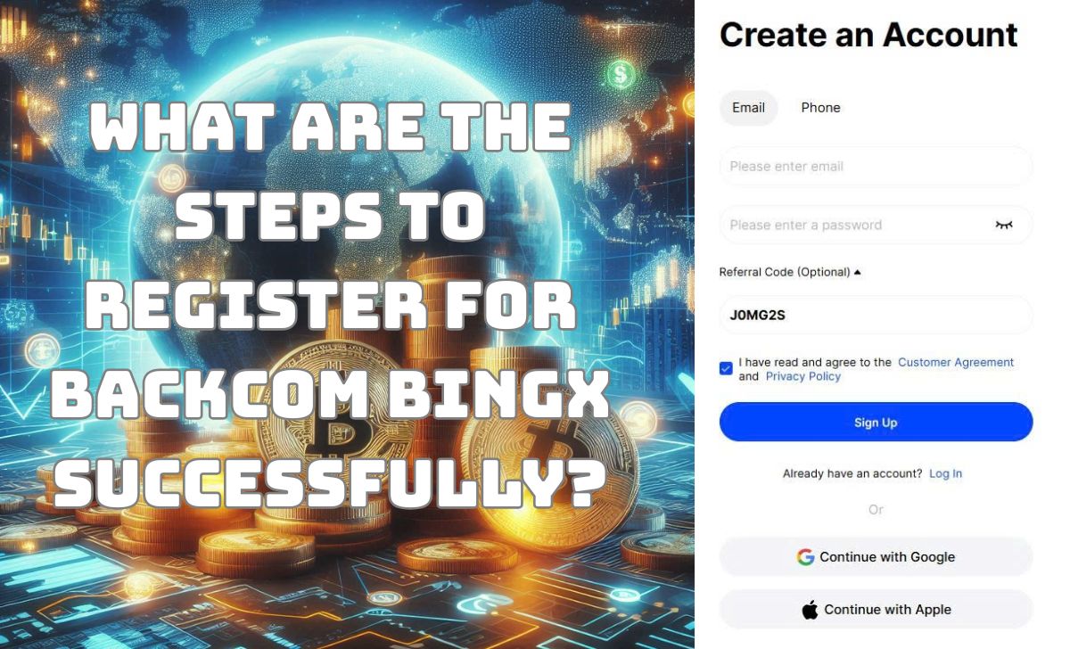What Are the Steps to Register for Backcom BingX Successfully?